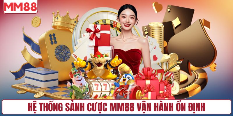 Hệ thống sảnh cược MM88 vận hành ổn định