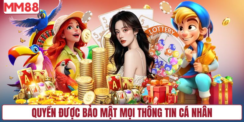 Quyền được bảo mật mọi thông tin cá nhân