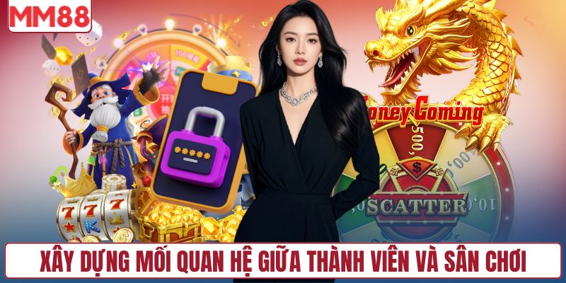 Xây dựng mối quan hệ bền vững giữa thành viên và sân chơi